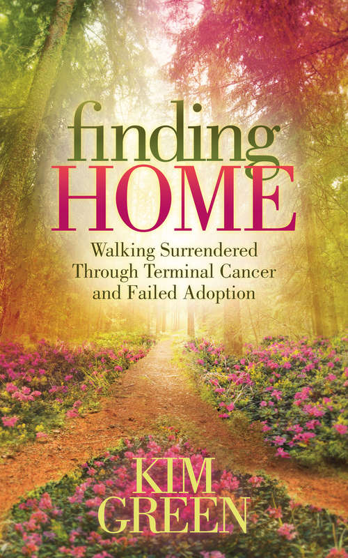 Book cover of Finding Home: Walking Surrendered Through Terminal Cancer and Failed Adoption