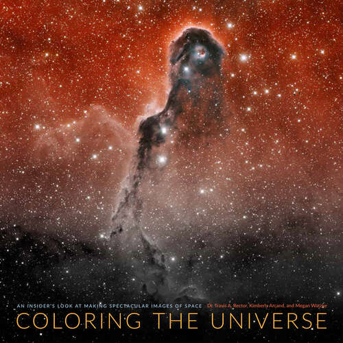 Book cover of Coloring the Universe: An Insider's Look at Making Spectacular Images of Space