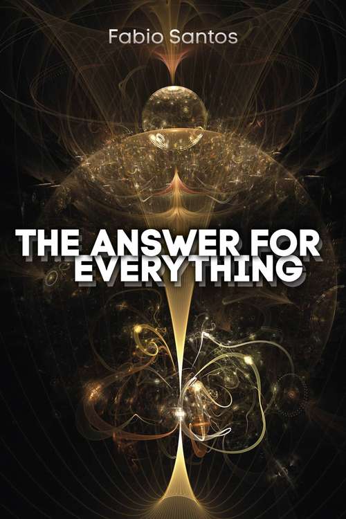 Book cover of The Answer for everything: Spirituality concepts based on science discoveries