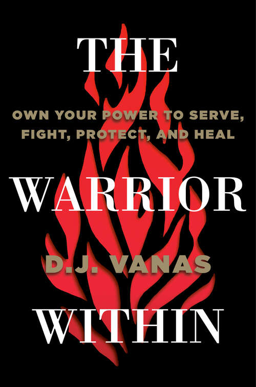 Book cover of The Warrior Within: Own Your Power to Serve, Fight, Protect, and Heal