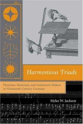 Book cover of Harmonious Triads: Physicists, Musicians, and Instrument Makers in Nineteenth-Century Germany
