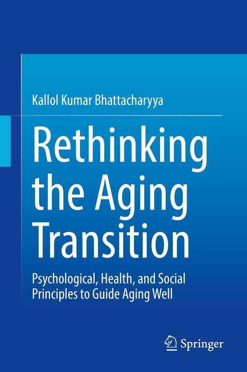 Book cover of Rethinking the Aging Transition: Psychological, Health, and Social Principles to Guide Aging Well (1st ed. 2021)