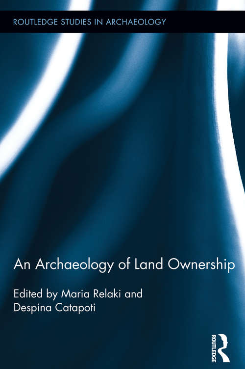 Book cover of An Archaeology of Land Ownership (Routledge Studies in Archaeology #9)