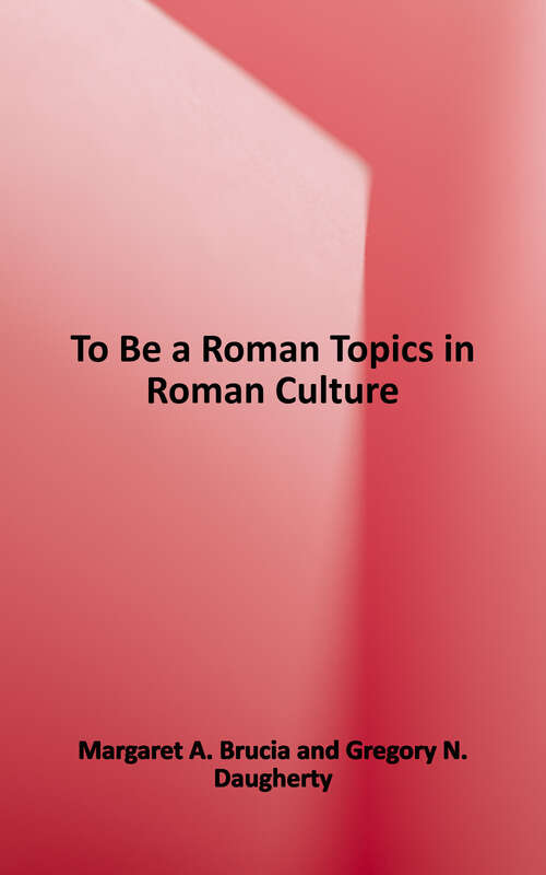 Book cover of To Be a Roman: Topics in Roman Culture