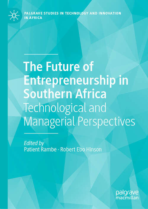 Book cover of The Future of Entrepreneurship in Southern Africa: Technological and Managerial Perspectives (2024) (Palgrave Studies in Technology and Innovation in Africa)