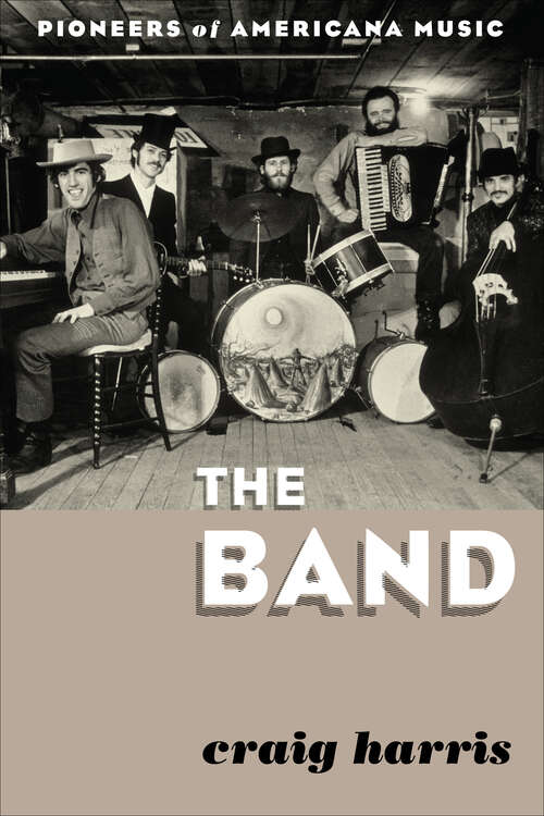 Book cover of The Band: Pioneers of Americana Music