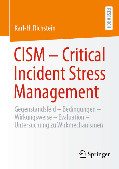 Book cover of CISM  - Critical Incident Stress Management: Gegenstandsfeld - Bedingungen - Wirkungsweise - Evaluation - Qualitative und quantitative Studie zu Wirkmechanismen des CISM