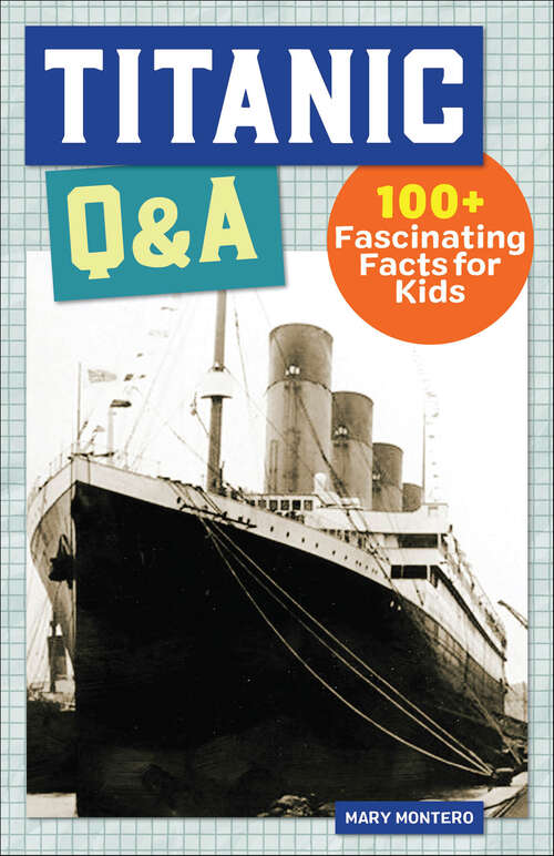 Book cover of Titanic Q&A: 100+ Fascinating Facts for Kids (History Q&A)