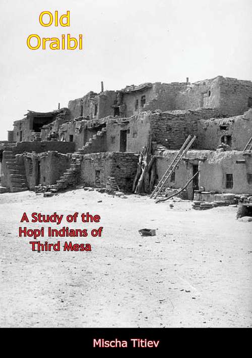 Book cover of Old Oraibi: A Study of the Hopi Indians of Third Mesa