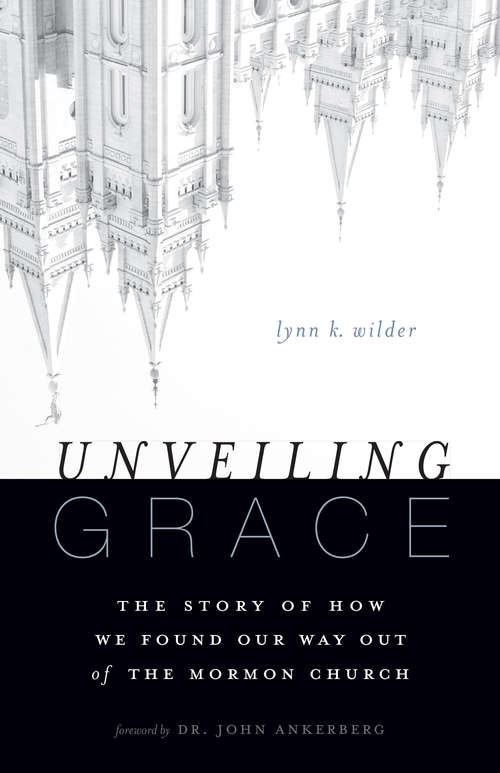 Book cover of Unveiling Grace: The Story of How We Found Our Way out of the Mormon Church