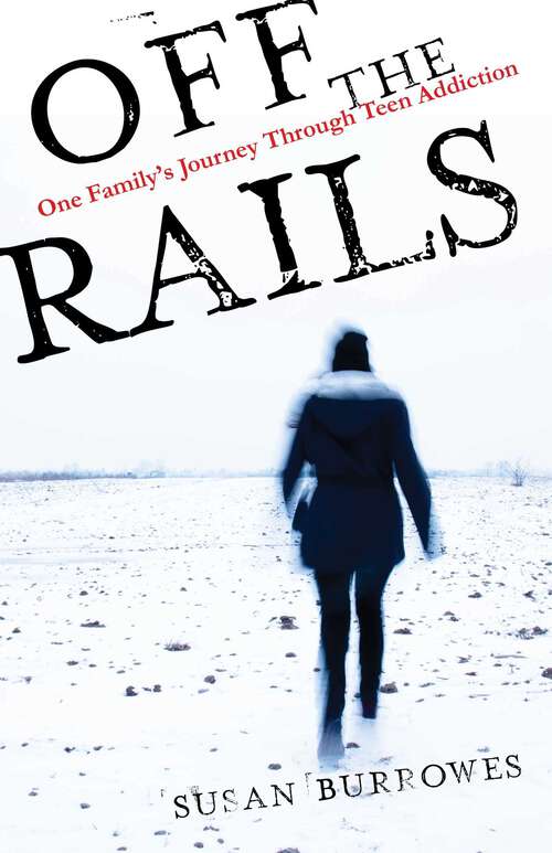 Book cover of Off the Rails: One Family's Journey Through Teen Addiction