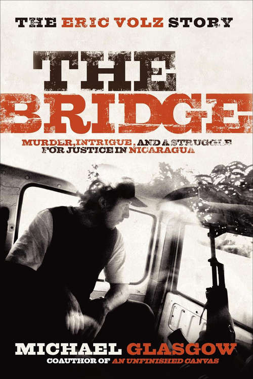 Book cover of The Bridge: The Eric Volz Story: Murder, Intrigue, and a Struggle for Justice in Nicaragua