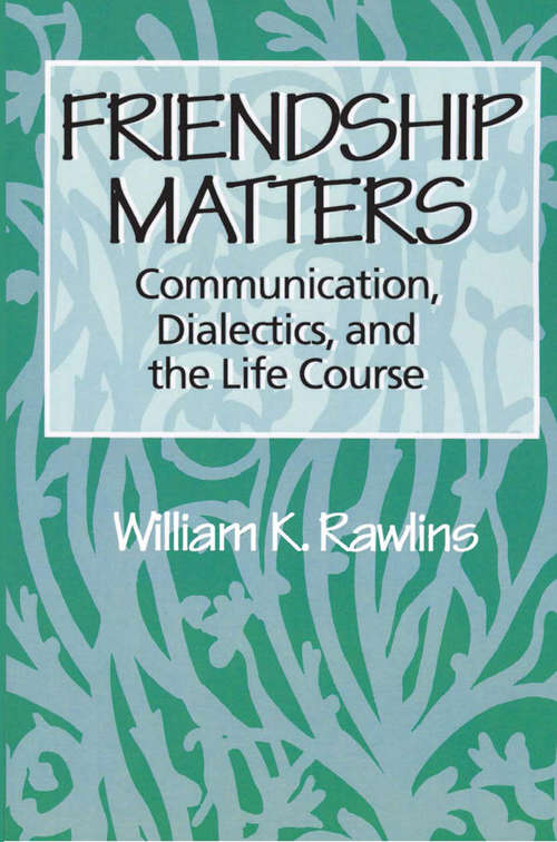 Book cover of Friendship Matters: Communication, Dialectics, And The Life Course