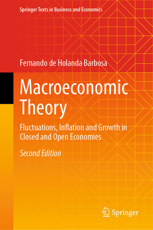 Book cover of Macroeconomic Theory: Fluctuations, Inflation and Growth in Closed and Open Economies (Second Edition 2024) (Springer Texts in Business and Economics)