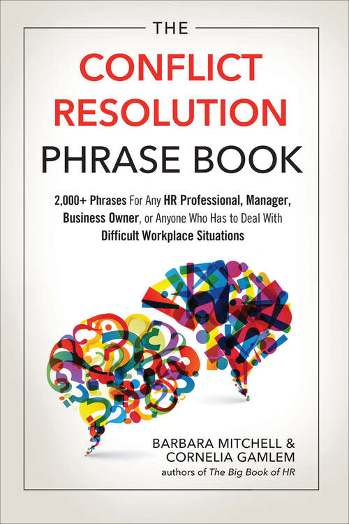 Book cover of The Conflict Resolution Phrase Book: 2,000+ Phrases For Any HR Professional, Manager, Business Owner, or Anyone Who Has to Deal With Difficult Workplace Situations