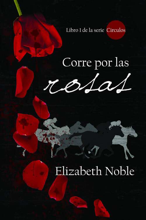 Book cover of Corre por las rosas: Libro 1 de la serie Círculos (Libro 1 de la serie Círculos #1)