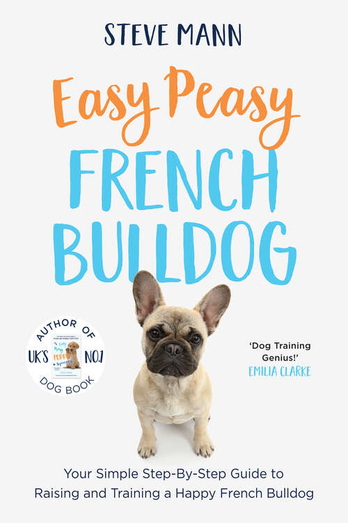 Book cover of Easy Peasy French Bulldog: Your Simple Step-By-Step Guide to Raising and Training a Happy French Bulldog