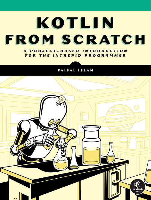 Book cover of Kotlin from Scratch: A Project-Based Introduction for the Intrepid Programmer