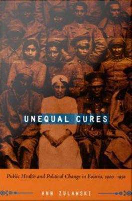 Book cover of Unequal Cures: Public Health and Political Change in Bolivia, 1900-1950