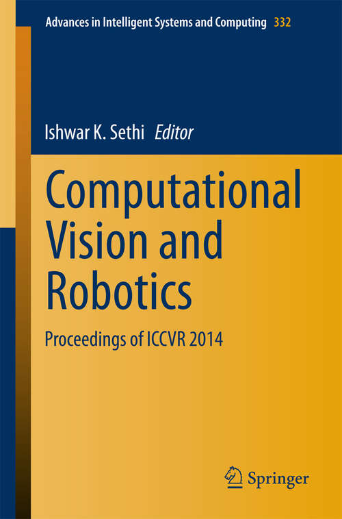 Book cover of Computational Vision and Robotics: Proceedings of ICCVR 2014 (Advances in Intelligent Systems and Computing #332)