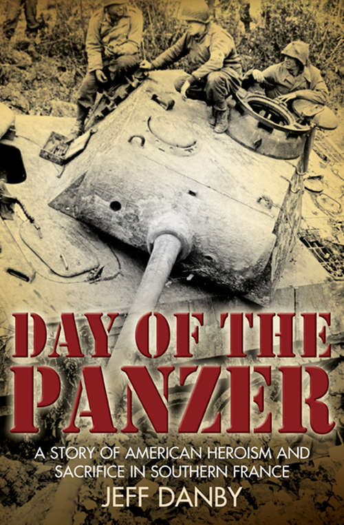 Book cover of Day of the Panzer: A Story of American Heroism and Sacrifice in Southern France