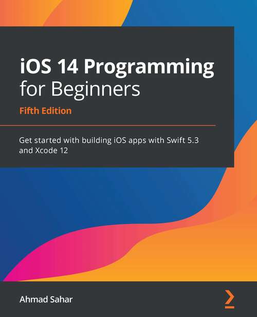 Book cover of iOS 14 Programming for Beginners: Get started with building iOS apps with Swift 5.3 and Xcode 12, 5th Edition