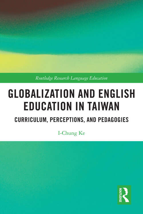 Book cover of Globalization and English Education in Taiwan: Curriculum, Perceptions, and Pedagogies (Routledge Research in Language Education)