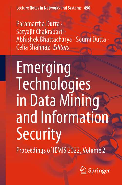 Book cover of Emerging Technologies in Data Mining and Information Security: Proceedings of IEMIS 2022, Volume 2 (1st ed. 2023) (Lecture Notes in Networks and Systems #490)