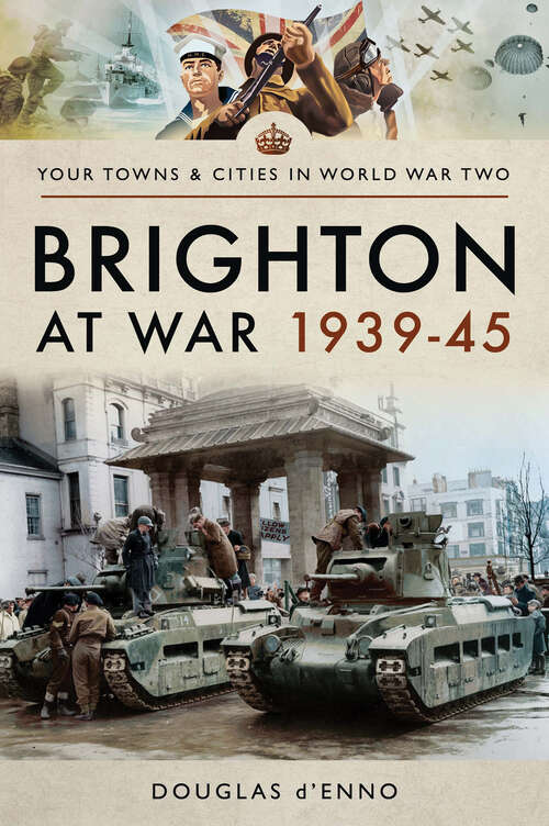 Book cover of Brighton at War 1939–45 (Your Towns & Cities in World War Two)