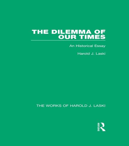 Book cover of The Dilemma of Our Times: An Historical Essay (The Works of Harold J. Laski)
