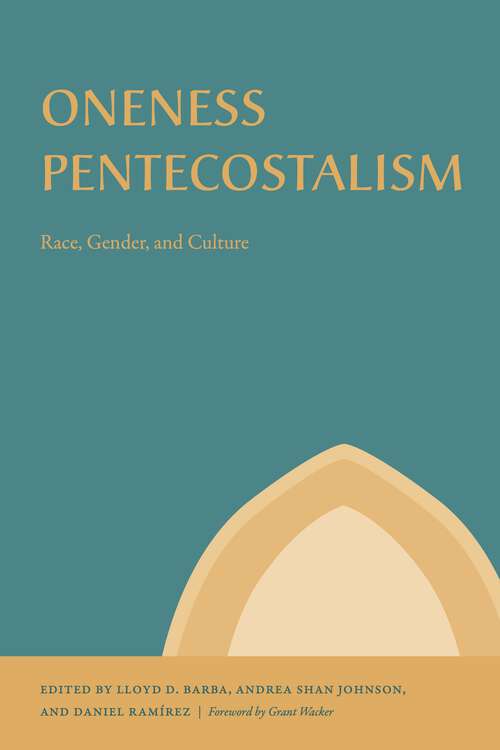Book cover of Oneness Pentecostalism: Race, Gender, and Culture (Studies in the Holiness and Pentecostal Movements)