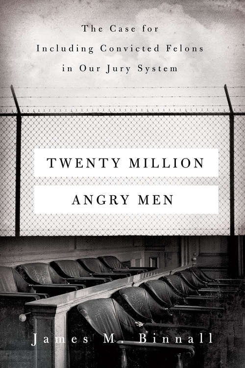 Book cover of Twenty Million Angry Men: The Case for Including Convicted Felons in Our Jury System