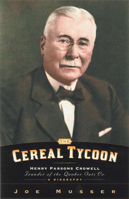 Book cover of Cereal Tycoon: Henry Parsons Crowell Founder of the Quaker Oats Co. (New Edition)
