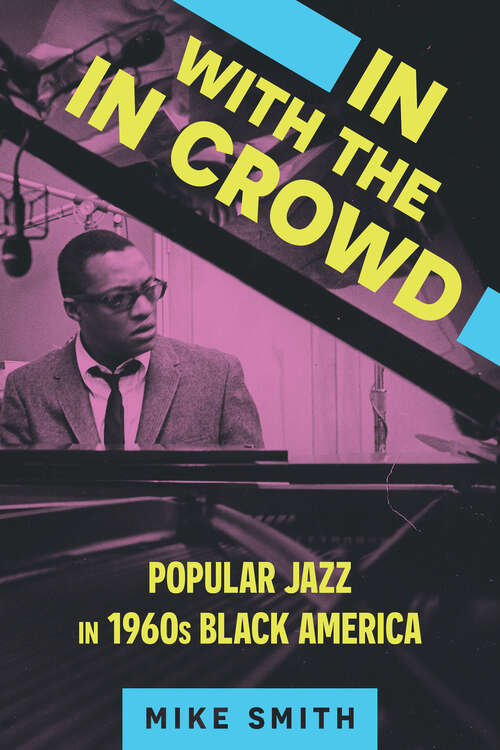 Book cover of In with the In Crowd: Popular Jazz in 1960s Black America (EPUB Single) (American Made Music Series)