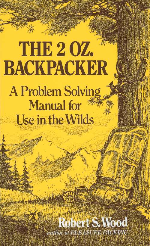 Book cover of The 2 Oz. Backpacker: A Problem Solving Manual for Use in the Wilds