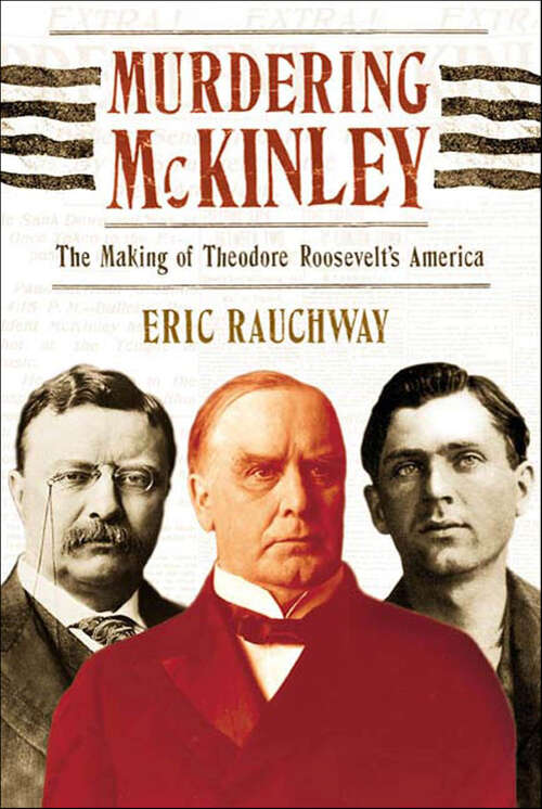 Book cover of Murdering McKinley: The Making of Theodore Roosevelt's America