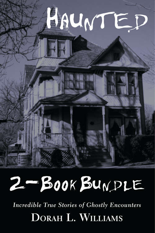 Book cover of Haunted — Incredible True Stories of Ghostly Encounters 2-Book Bundle: Haunted / Haunted Too (Haunted — Incredible True Stories of Ghostly Encounters 2-Book Bundle)