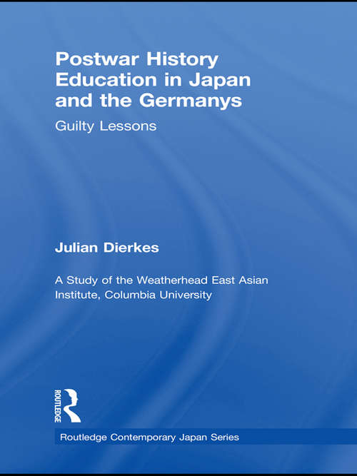 Book cover of Postwar History Education in Japan and the Germanys: Guilty Lessons (Routledge Contemporary Japan Series)