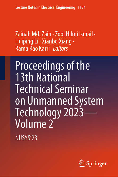 Book cover of Proceedings of the 13th National Technical Seminar on Unmanned System Technology 2023—Volume 2: NUSYS’23 (2024) (Lecture Notes in Electrical Engineering #1184)