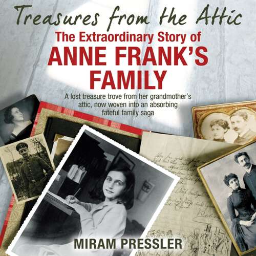 Book cover of Treasures from the Attic: The Extraordinary Story of Anne Frank's Family