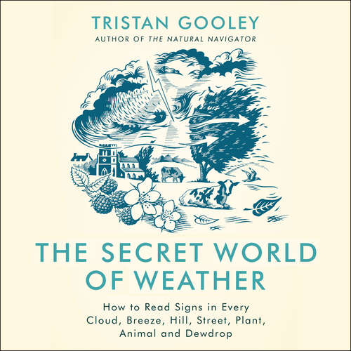 Book cover of The Secret World of Weather: How to Read Signs in Every Cloud, Breeze, Hill, Street, Plant, Animal, and Dewdrop