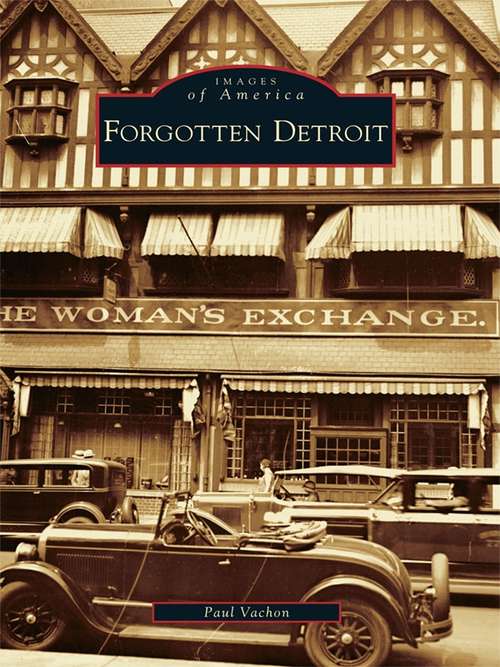 Book cover of Forgotten Detroit (Images of America)