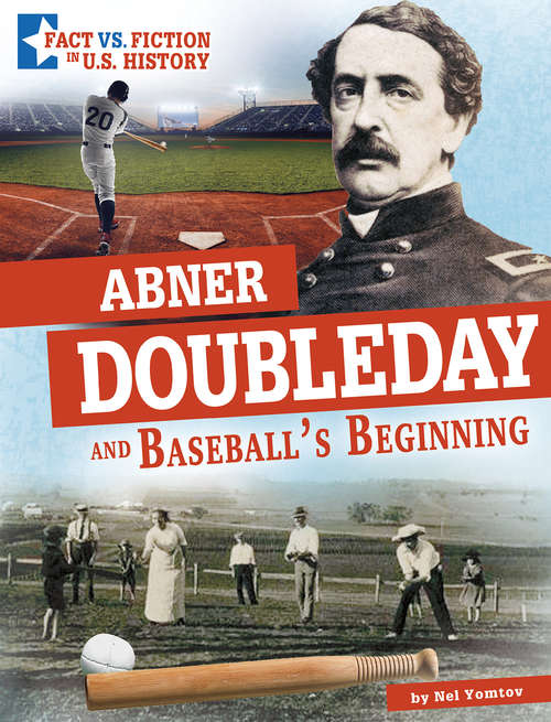 Book cover of Abner Doubleday and Baseball's Beginning: Separating Fact from Fiction (Fact vs. Fiction in U.S. History)