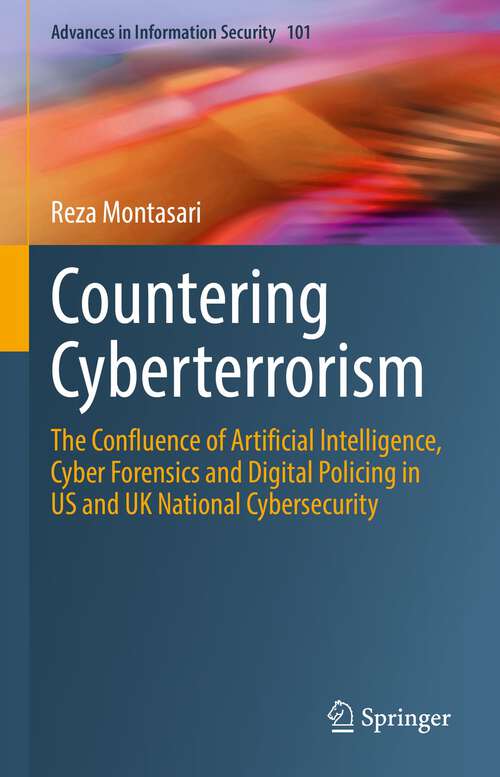 Book cover of Countering Cyberterrorism: The Confluence of Artificial Intelligence, Cyber Forensics and Digital Policing in US and UK National Cybersecurity (1st ed. 2023) (Advances in Information Security #101)