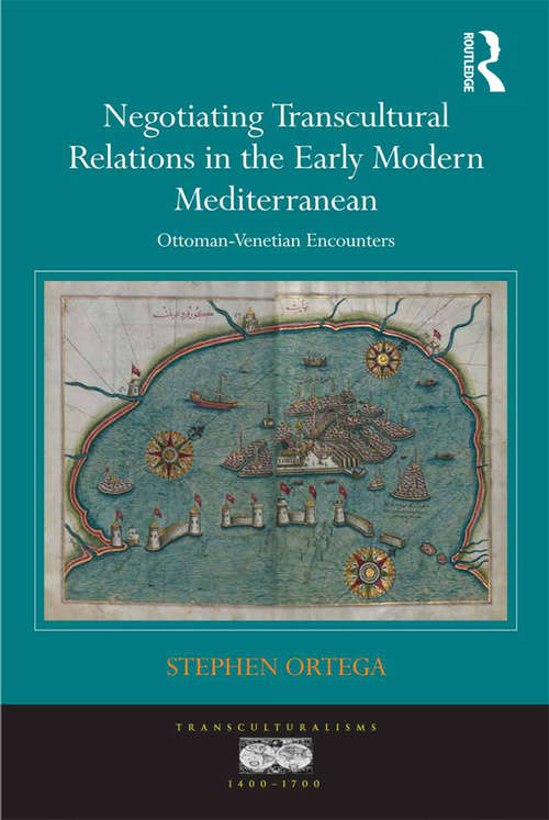 Book cover of Negotiating Transcultural Relations in the Early Modern Mediterranean: Ottoman-Venetian Encounters (Transculturalisms, 1400-1700)