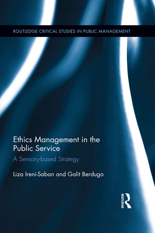 Book cover of Ethics Management in the Public Service: A Sensory-based Strategy (Routledge Critical Studies in Public Management)