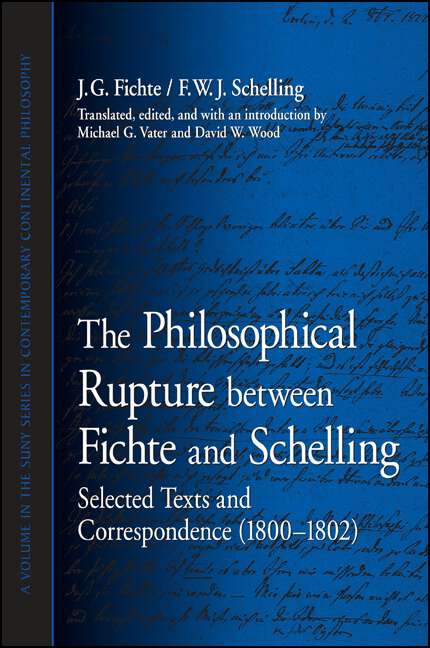 Book cover of The Philosophical Rupture between Fichte and Schelling: Selected Texts and Correspondence (1800-1802) (SUNY series in Contemporary Continental Philosophy)