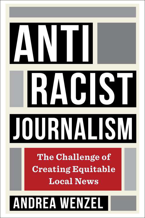 Book cover of Antiracist Journalism: The Challenge of Creating Equitable Local News