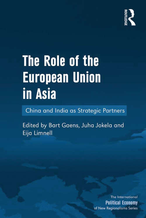 Book cover of The Role of the European Union in Asia: China and India as Strategic Partners (The International Political Economy of New Regionalisms Series)