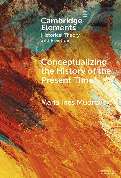 Book cover of Conceptualizing the History of the Present Time (Elements in Historical Theory and Practice)